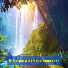 filme para sempre vencedor